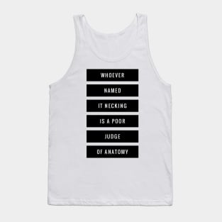 whoever named it necking is a poor judge of anatomy Tank Top